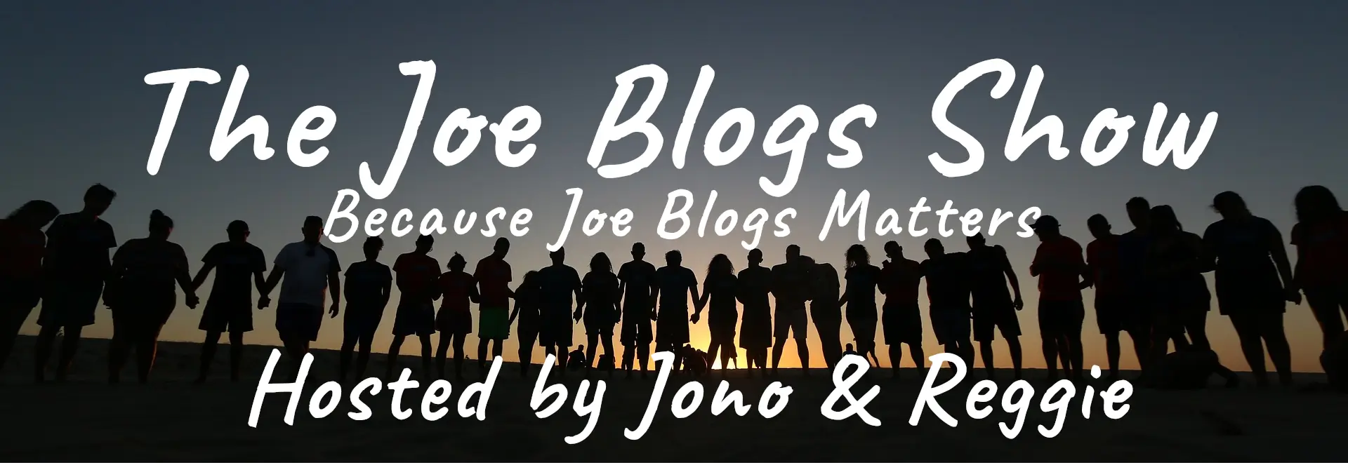 The Joe Blogs Show Banner Image with the silhouette of a row of people on a hill. The text reads: The Joe Blogs Show. Because Joe Blogs Matters. Hosted by Jono & Reggie.